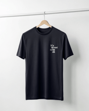Its ok to be not ok black t-shirt